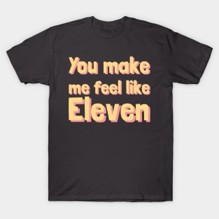 IVE you make me feel like eleven T-Shirt
